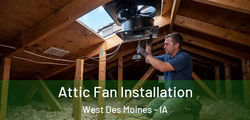  Attic Fan Installation West Des Moines - IA