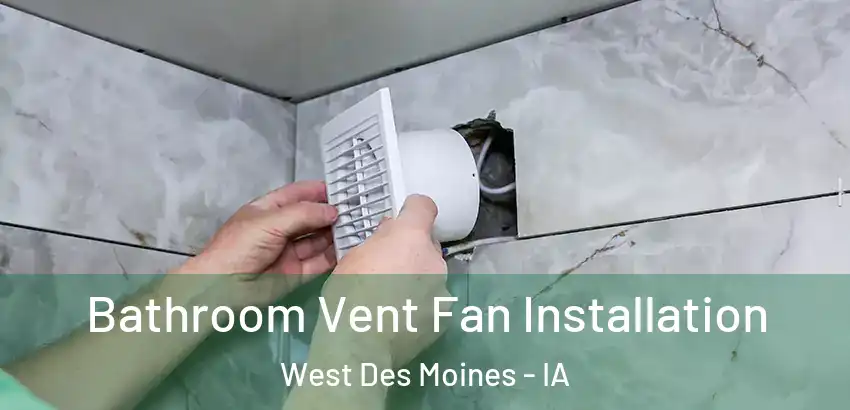  Bathroom Vent Fan Installation West Des Moines - IA