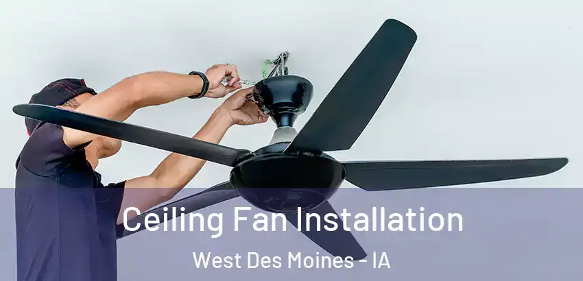Ceiling Fan Installation West Des Moines - IA