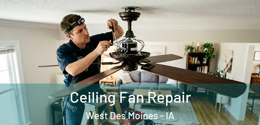 Ceiling Fan Repair West Des Moines - IA