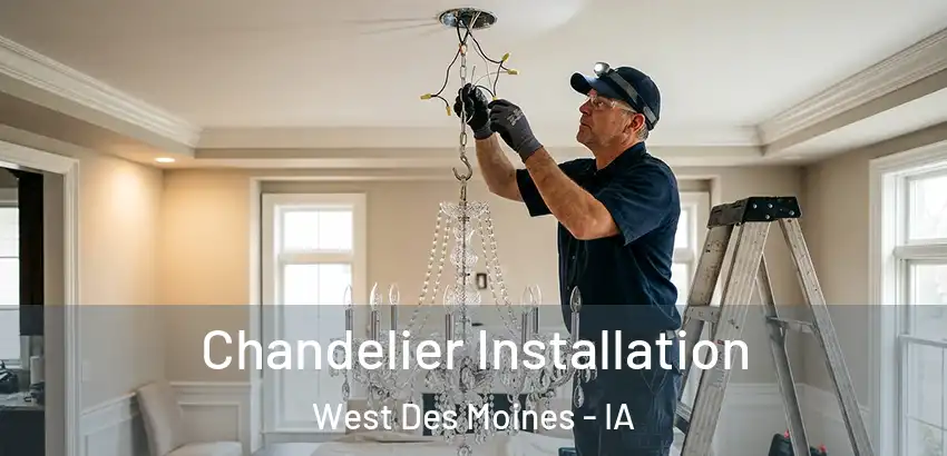 Chandelier Installation West Des Moines - IA