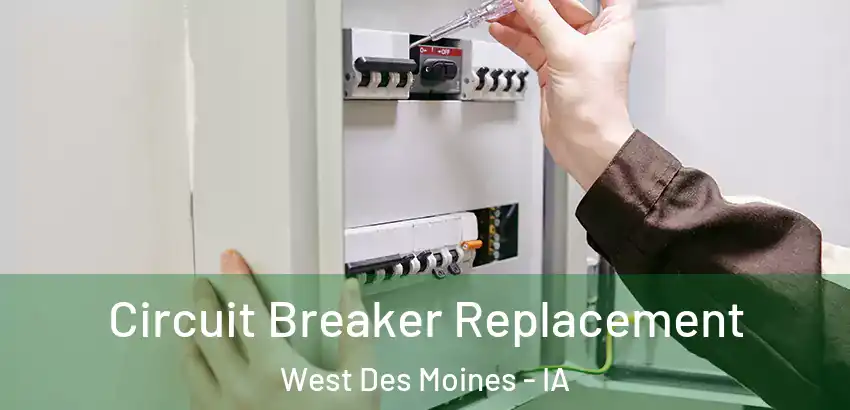 Circuit Breaker Replacement West Des Moines - IA