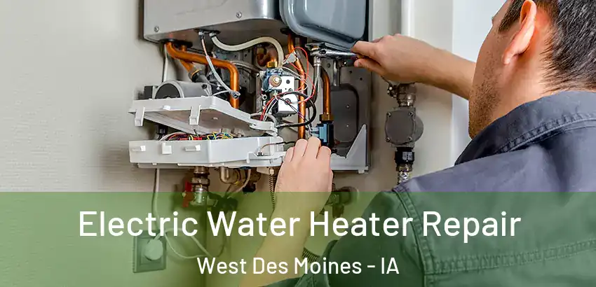  Electric Water Heater Repair West Des Moines - IA