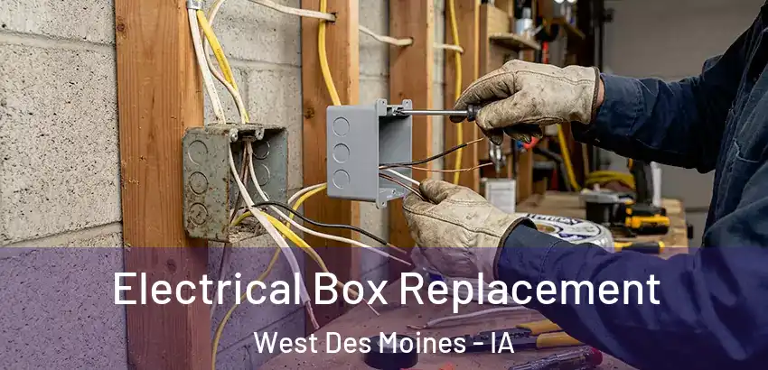 Electrical Box Replacement West Des Moines - IA