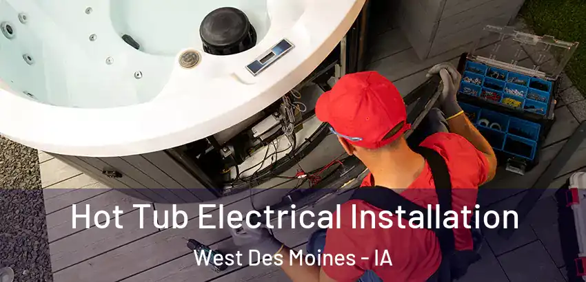 Hot Tub Electrical Installation West Des Moines - IA