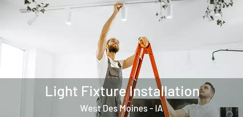 Light Fixture Installation West Des Moines - IA