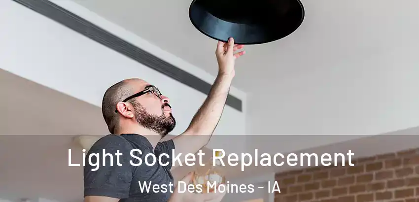 Light Socket Replacement West Des Moines - IA