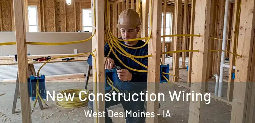 New Construction Wiring West Des Moines - IA