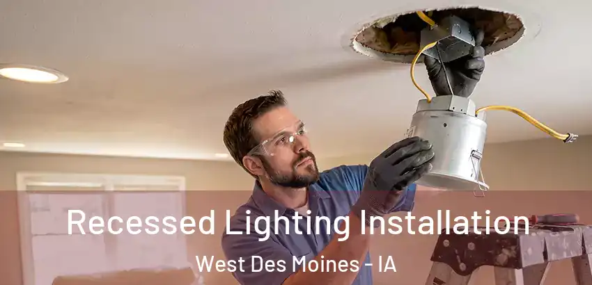  Recessed Lighting Installation West Des Moines - IA