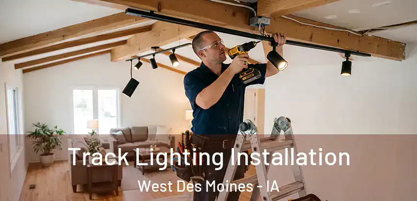 Track Lighting Installation West Des Moines - IA